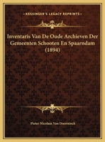 Inventaris Van De Oude Archieven Der Gemeenten Schooten En Spaarndam (1894) 116213092X Book Cover