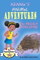 Kenna's Animal Adventures: The Prickly Porcupine B08SZ1F53Q Book Cover