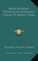 Brevi Nozioni Storiche Riguardanti L'isola Di Malta... 1013072669 Book Cover