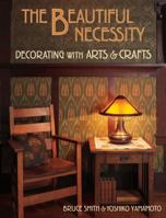 The Beautiful Necessity: Decorating With Arts and Crafts 1586854313 Book Cover