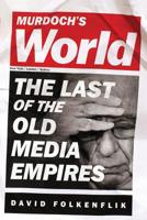 Murdoch's World (INTL PB ED): The Last of the Old Media Empires 1610394089 Book Cover