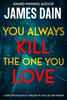 You Always Kill the One You Love: A Dark Psychological Thriller of Love, Lies and Murder (Twisted) B0FX1XCBCV Book Cover