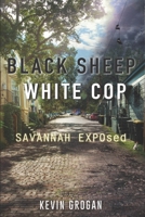 Black Sheep White Cop: Savannah EXPOsed 152134602X Book Cover