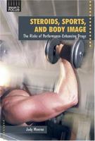 Steroids, Sports, and Body Image: The Risks of Performance-Enhancing Drugs 0766021602 Book Cover