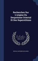 Recherches Sur L'origine Du Despotisme Oriental Et Des Superstitions 1021886254 Book Cover