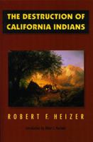 The Destruction of California Indians 0803272626 Book Cover