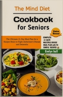 The Mind Diet Cookbook for Seniors: The Ultimate 21-Day Meal Plan for a Sharper Brain to Fight Alzheimer's Disease and Dementia B0CVBJK9LF Book Cover