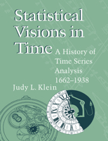 Statistical Visions in Time: A History of Time Series Analysis, 1662-1938 0521023173 Book Cover