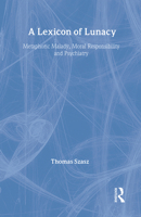 A Lexicon of Lunacy: Metaphoric Malady, Moral Responsibility & Psychiatry 1560000651 Book Cover