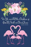 For Ye are All the Children of God By Faith in Christ Jesus -Galatians 3:26 KJV: Flamingo Notebook with Bible Verse Cover 1720097658 Book Cover
