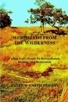 WORDSEEDS from the WILDERNESS - Calling God's People to Reconciliation, Healing, and Restoration 1435732855 Book Cover