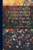 Collecção De Alguns Artigos Escriptos E Publicados No Brasil 1022502999 Book Cover