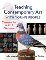 Teaching Contemporary Art with Young People: Themes in Art for K-12 Classrooms 0807765740 Book Cover