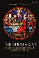 The Eucharist: Origins and Contemporary Understandings 0567384594 Book Cover