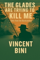 The Glades Are Trying To Kill ME B0F7V777SK Book Cover