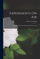 Experiments On Air: Papers Published in the Philosophical Transactions 1018430873 Book Cover