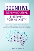 Cognitive Behavioural Therapy for Anxiety: techniques and strategies for retrain the brain to overcome anxiety, panic attacks, depression, insomnia and personal disorders B0851L9QWT Book Cover
