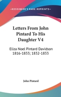 Letters From John Pintard To His Daughter V4: Eliza Noel Pintard Davidson 1816-1833; 1832-1833 1163177954 Book Cover