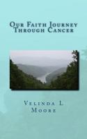 Our Faith Journey Through Cancer 1514788357 Book Cover