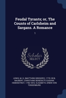 Feudal Tyrants; or, The Counts of Carlsheim and Sargans. A Romance: 1 1022221175 Book Cover