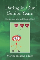 Dating in Our Senior Years: Finding that Man and Keeping Him! 197721715X Book Cover