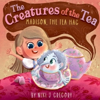 The Creatures of the Tea: Madison, the Tea Hag 1088090273 Book Cover