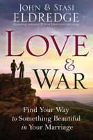 Love and War: Finding the Marriage You've Dreamed of 0307730212 Book Cover