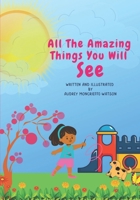 ALL THE AMAZING THINGS YOU WILL SEE B09WQB2NZ1 Book Cover
