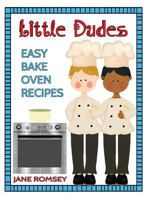 Little Dudes Easy Bake Oven Recipes: 64 Easy Bake Oven Recipes for Boys 1943828105 Book Cover