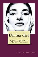 Divina diva: Vida y arias e María Callas 1500849065 Book Cover