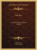 See-See: A Chinese Comic Opera 1166937275 Book Cover