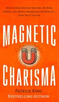 Magnetic Charisma: How to Build Instant Rapport, Be More Likable, and Make a Mem 1502919486 Book Cover