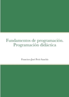 Fundamentos de programación. Programación didáctica (Spanish Edition) 1471672735 Book Cover