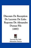 Discours de Reception de LeConte de Lisle: Reponse de Alexandre Dumas Fils 2019966077 Book Cover