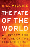 The Fate of the World: A history and future of the climate crisis 0008806543 Book Cover