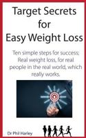 Target Secrets for Easy Weight Loss: Ten Simple Steps for Success; Real Weight Loss, for Real People in the Real World, Which Really Works 1530699266 Book Cover