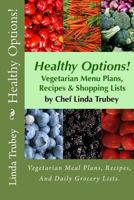 Healthy Options!: Vegetarian Meal Plans, Recipes, And Daily Grocery Lists 146378662X Book Cover