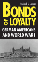 Bonds of Loyalty; German-Americans and World War I (Minorities in American History) 0875805140 Book Cover