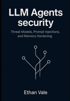 LLM Agents security: Threat Models, Prompt Injections, and Memory Hardening B0FMX5W1JP Book Cover