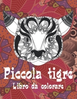 Piccola tigre - Libro da colorare ?? (Italian Edition) B087SFGBVH Book Cover