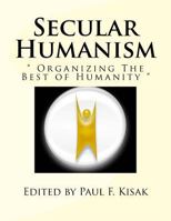 Secular Humanism: " Organizing The Best of Humanity " 1975901894 Book Cover