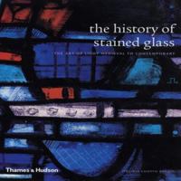 The History of Stained Glass: The Art of Light, Medieval to Contemporary 050028752X Book Cover