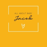 All About Baby Jacob: The Perfect Personalized Keepsake Journal for Baby's First Year - Great Baby Shower Gift [Soft Mustard Yellow] 1694375064 Book Cover