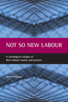 Not so New Labour: A sociological critique of New Labour's policy and practice 1861344600 Book Cover