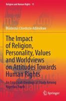 The Impact of Religion, Personality, Values and Worldviews on Attitudes Towards Human Rights: An Empirical-theological Study Among Nigerian Youth 3031657519 Book Cover
