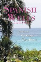 Spanish Wells Bahamas: The Island, The People, The Allure 1452089523 Book Cover