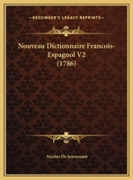Nouveau Dictionnaire Francois-Espagnol V2 (1786) 1167702840 Book Cover