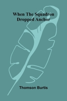 When the squadron dropped anchor 9374593424 Book Cover