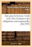 Acte pour la licence. Code civil. Des Contrats et des obligations conventionnelles 2019994852 Book Cover