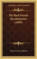 The Real French Revolutionist 102144930X Book Cover